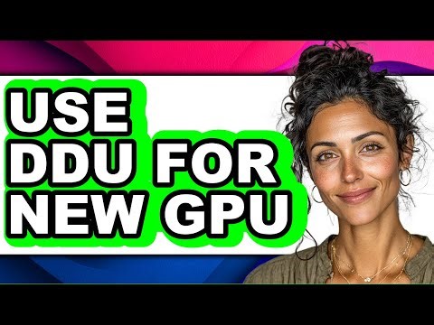 How to Use Ddu for New Gpu - Easy Guide