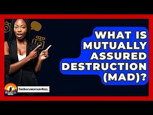 What Is Mutually Assured Destruction (MAD)? - The Documentary Reel