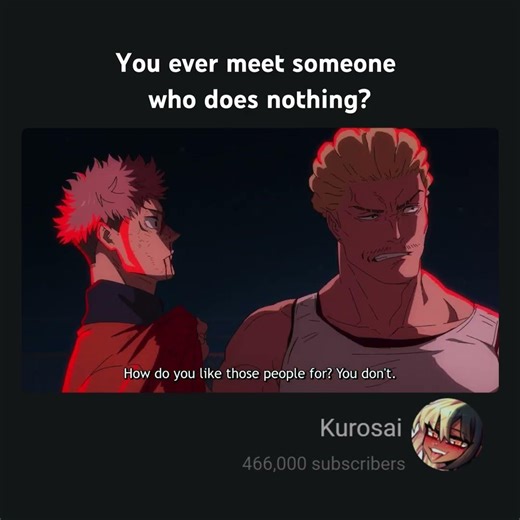 You ever meet someone who does nothing