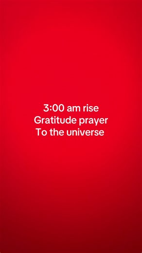 The scientifically proved morning routine. That is ultimately the best things to do to the body upon awakening. (Science based facts) I wake up at 3:00AM I talk to god and the universe Till 3:15 and ask him to give me the strength to help me overcome any of my obstacles this day with love, power, energy and humility. I also ask him/. The universe to guide my children/ family and love ones the the challenges they may face also. I also express emense gratitude for absolutely everything i have.. (G