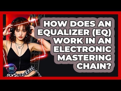 How Does An Equalizer (EQ) Work In An Electronic Mastering Chain? - Electronic Mix Masters