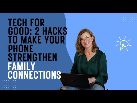 Tech for Good: 2 Hacks to Make Your Phone Strengthen Family Connections