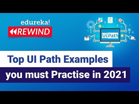 Top UI Path Examples you must practice in 2021| RPA UiPath Real Life Examples | Edureka | RPA