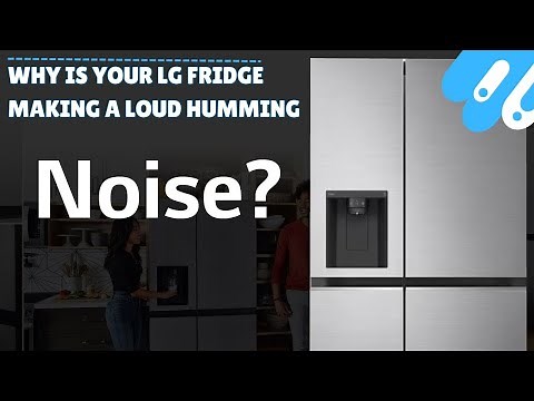 Why Is Your LG Fridge Making a Loud Humming Noise?