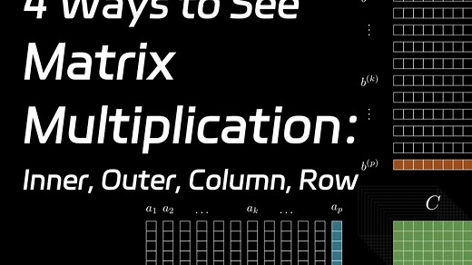 3. 4 Ways to See Matrix Multiplication: Inner, Outer, Column, Row