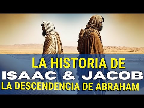 La Historia de Isaac y Jacob: Descendencia de Abraham y Promesa de Dios.