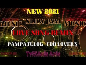 { SLOW JAM } NEW LOVE SONG REMIX MUSIC PAMPATULOG 2021