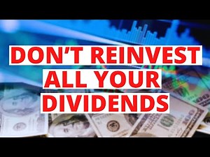 Why You SHOULDN'T Reinvest All Your Dividends