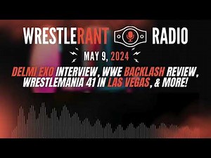 WRR — 5/9/24: Delmi Exo Interview, WWE Backlash Review, WrestleMania 41 in Las Vegas, & More!