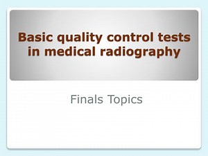 Basic quality control tests in medical radiography - SlideServe