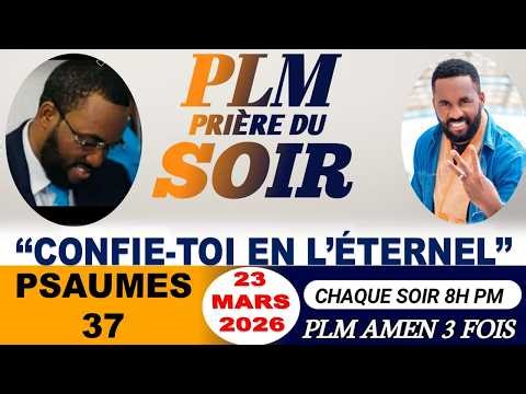 PRIÈRE DU SOIR | PSAUMES 37 | CONFIE-TOI EN L'ÉTERNEL | PLM AMEN 3 FOIS | LUNDI 23 MARS 2026