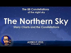 The Northern Sky - The 88 Constellations - Relaxing Starry Charts and the constellations
