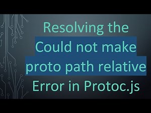 Resolving the Could not make proto path relative Error in Protoc.js