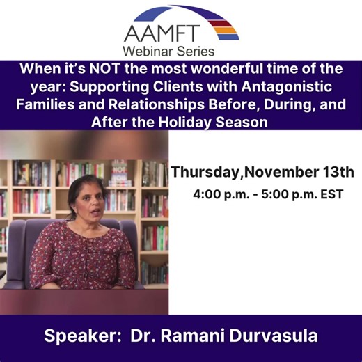 Join us on November 13th for our next AAMFT webinar hosted by the esteemed Dr. Ramani Durvasula. Her session will focus on helping clients employ key techniques of an antagonism-informed model when facing triggers during the holiday season. Learn more and register with the link below. https://www.aamft.org/AAMFT/Events/Webinars.aspx #AAMFT #therapy #familytherapy #mentalhealth #clinicians #therapist #counseling #psychotherapy | American Association for Marriage and Family Therapy