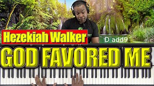 God Favored Me - Hezekiah Walker - (Key of D) – Piano Lesson With Warren