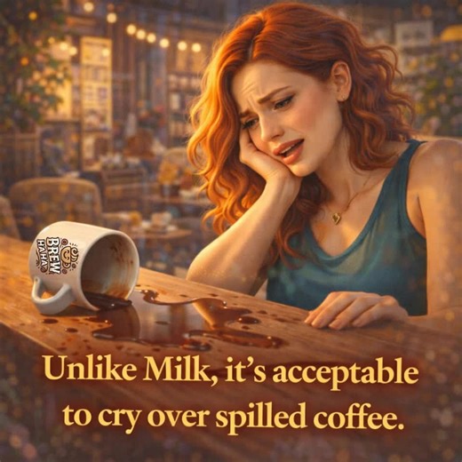 Unlike Milk, it’s acceptable to cry over spilled coffee