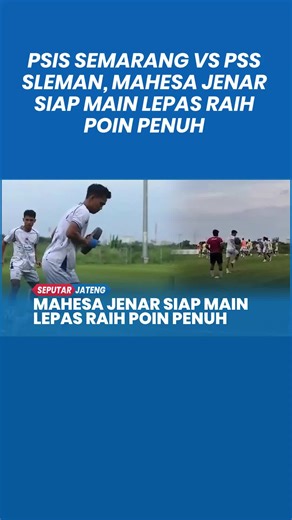 PSIS Semarang vs PSS Sleman: Mahesa Jenar Siap Raih Poin