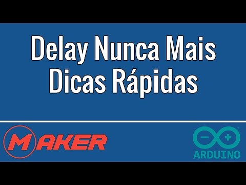 Nunca mais use delay - Dicas Rápidas Arduino - função millis()
