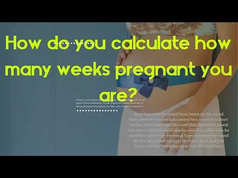 How do you calculate how many weeks pregnant you are - Is pregnancy counted from last period