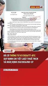 Đã có Thông tư 87/2026/TT-BTC quy định chi tiết Luật Thuế TNCN và Nghị định 253/2026/NĐ-CP