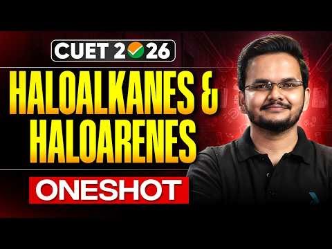 CUET 2026 Chemistry 🚀 Haloalkanes & Haloarenes One Shot | Full Chapter in 1 Video! #cuet2026
