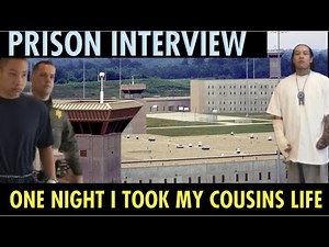 (PRISON INTERVIEW) I TOOK MY COUSINS LIFE , NOW IM SERVING LIFE IN PRISON