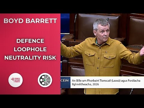 Richard Boyd Barrett: Bill Smuggles Defence Powers, Neutrality at Risk