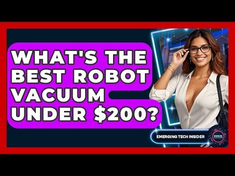 What's The Best Robot Vacuum Under $200? - Emerging Tech Insider