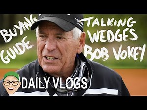 WEDGE BUYING GUIDE WITH BOB VOKEY