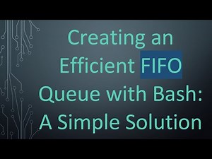Creating an Efficient FIFO Queue with Bash: A Simple Solution