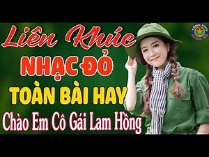 CHÀO EM CÔ GÁI LAM HỒNG ➤Mở Hết Cỡ Nhạc Đỏ Cách Mạng Tiền Chiến VỪA RA LÒ NGHE HAY NHẤT MỌI THỜI ĐẠI