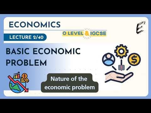 #2 - Economics - The nature of the economic problem (CIE 2281 / IGCSE 0455)