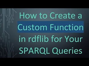 How to Create a Custom Function in rdflib for Your SPARQL Queries