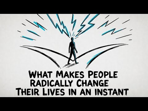 What Makes People RADICALLY Change Their LIVES in an Instant