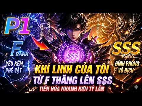 P1--Khí Linh Của Tôi Từ F Thăng Lên SSS, Tiến Hóa Nhanh Hơn Tỷ Lần