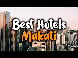 Best Hotels In Makati - For Families, Couples, Work Trips, Luxury & Budget