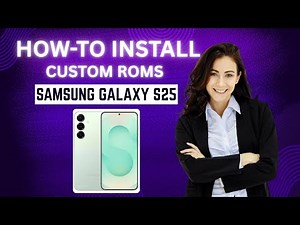 How-to Install Custom ROMs for Samsung Galaxy S25
