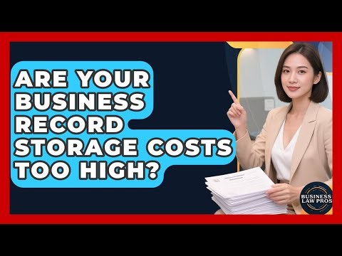 Are Your Business Record Storage Costs Too High? - Business Law Pros