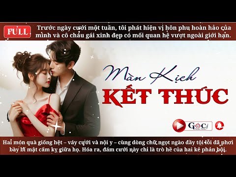 [Full] Màn Kịch Kết Thúc - Ngôn Tình Hiện Đại, Vả Mặt.