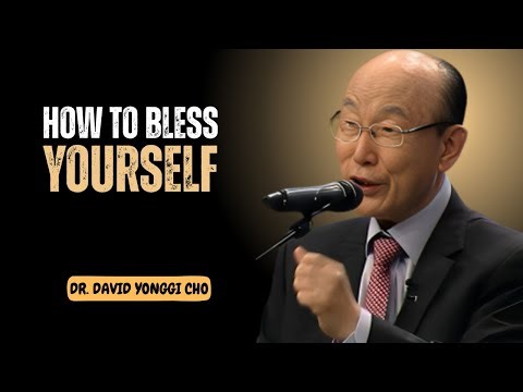 How to Bless Yourself by Dr. David Yonggi Cho – Life-Changing Motivation