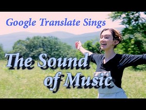 Google Translate Sings: "The Sound of Music"