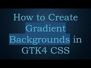 How to Create Gradient Backgrounds in GTK4 CSS