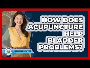 How Does Acupuncture Help Bladder Problems? - Bladder Health Support