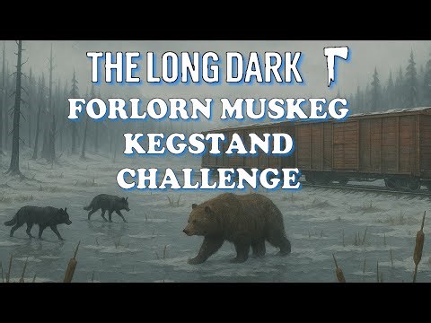 The Long Dark Forlorn Muskeg KEGSTAND Challenge- INTERLOPER (Practice)