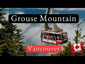 GROUSE MOUNTAIN, VANCOUVER. What it’s like and things to do when you visit.