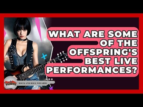 What Are Some Of The Offspring's Best Live Performances? - Rock and Roll Wizards
