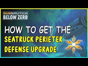 HOW TO GET THE SEATRUCK PERIMETER DEFENSE UPGRADE IN SUBNAUTICA BELOW ZERO