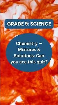 Grade 9 Chemistry Quiz | Mixtures & Solutions | Test Your Knowledge!