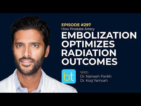 How Prostate Artery Embolization Optimizes Radiation Outcomes w/ Dr. Parikh & Dr. Yamoah | Ep. 297