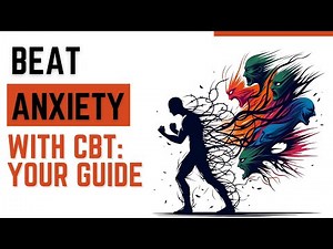 Cognitive Behavioral Therapy: A Step-by-Step Plan to Beat Anxiety